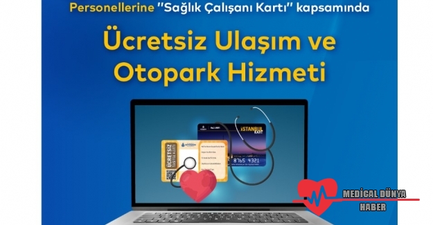 Sağlık çalışanlarına ücretsiz ulaşım ve otopark için İstanbulkart